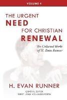 The Collected Works of H. Evan Runner, Vol. 4: The Urgent Need for Christian Renewal - H Evan Runner - cover