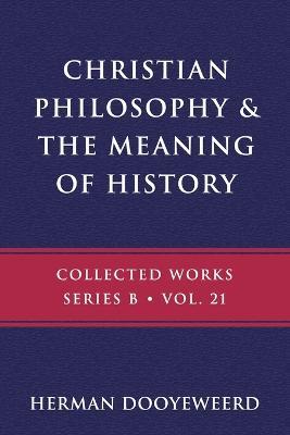 Christian Philosophy & the Meaning of History - Herman Dooyeweerd - cover