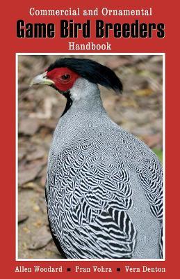 Game Bird Breeders Handbook: Commercial & Ornamental - Allen Woodard - cover