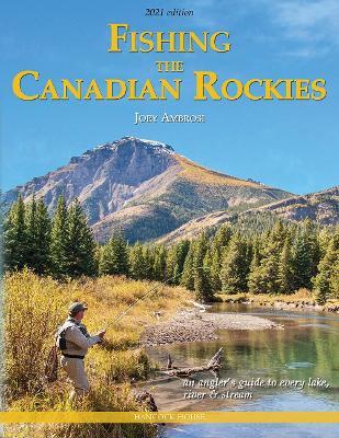 Fishing the Canadian Rockies 2nd Edition: an angler's guide to every lake, river and stream - Joseph Ambrosi - cover