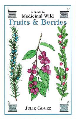 Guide to Medicinal Wild Fruits & Berries - Julie Gomez - cover