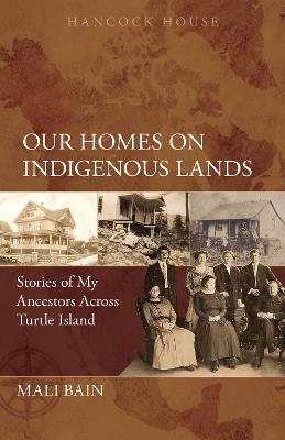 Our Homes on Indigenous Lands: Stories of My Ancestors Across Turtle Island - Mali Bain - cover