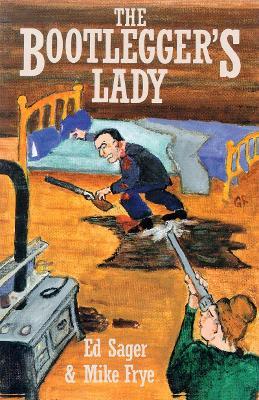 Bootleggers Lady, The: Tribulations of a Pioneer Woman - Edward Sager,Mike Frye - cover