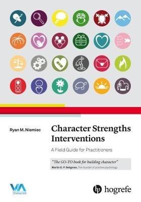 Character Strengths Interventions: A Field Guide for Practitioners - Ryan M. Niemiec - cover