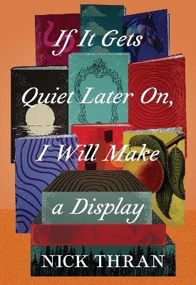 If It Gets Quiet Later On, I Will Make a Display - Nick Thran - cover