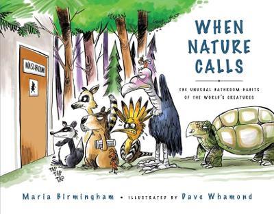 When Nature Calls: The Unusual Bathroom Habits of the World's Creatures - Maria Birmingham - cover