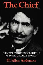 The Chief: Ernest Thompson Seton and the Changing West