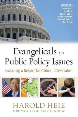Evangelicals on Public Policy Issues: Sustaining a Respectful Political Conversation - Harold Heie - cover