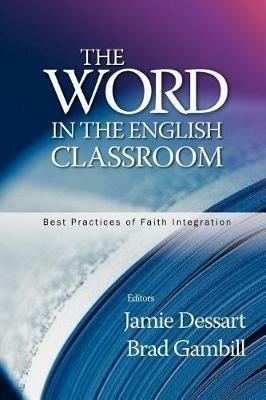 The Word in the English Classroom - Jamie Dessart,Brad Gambill - cover