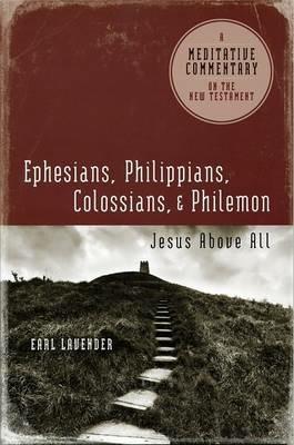 Ephesians, Philippians, Colossians, Philemon: Ephesians, Philippians, Colossians, Philemon: Jesus Above All - Earl Lavender - cover