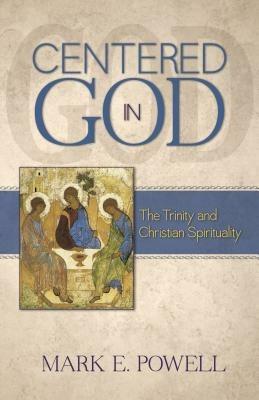 Centered in God: The Trinity and Christian Spirituality - Mark E Powell - cover