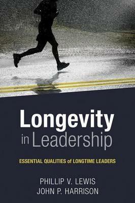 Longevity in Leadership: Essential Qualities of Longtime Leaders - Philip Lewis,John Harrison - cover