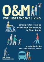 O&M for Independent Living: Strategies for Teaching Orientation and Mobility to Older Adults