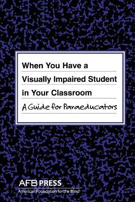 When You Have a Visually Impaired Student in Your Classroom: A Guide for Paraeducators - Joanne Russotti,Rona Shaw - cover