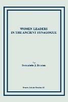 Women Leaders in the Ancient Synagogue - Bernadette J Brooten - cover