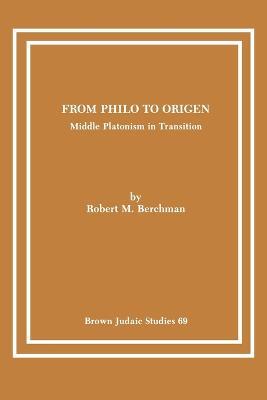 From Philo to Origen: Middle Platonism in Transition - Robert M Berchman - cover