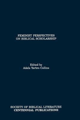 Feminist Perspectives on Biblical Scholarship - Adela Yarbro Collins - cover