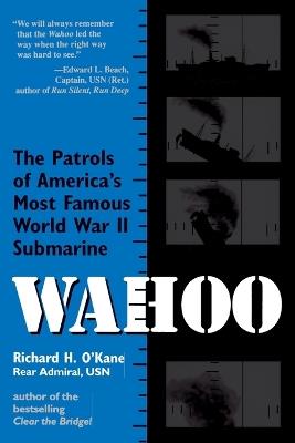 Wahoo: The Patrols of America's Most Famous World War II Submarine - Richard O'Kane - cover