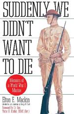 Suddenly We Didn't Want to Die: Memoirs of a World War I Marine