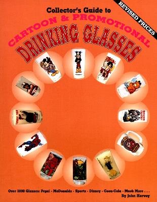 Collector's Guide to Cartoon & Promotional  Drinking Glasses - John Hervey - cover