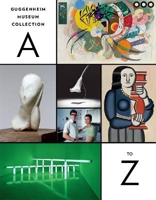 Guggenheim Museum Collection: A to Z - Nancy Spector,Tracey Bashkoff,Jennifer Blessing - cover