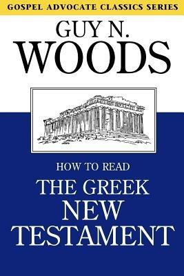 How to Read the Greek New Testament - Guy N Woods - cover