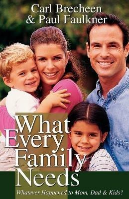 What Every Family Needs - Paul Faulkner,Carl Breechen - cover