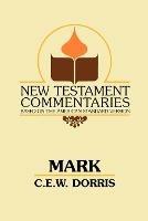 Mark: A Commentary on the Gospel According to Mark - C E Dorris - cover