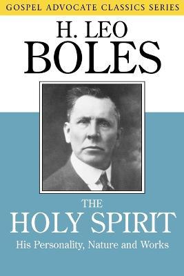 The Holy Spirit: His Personality, Nature and Works - H Leo Boles - cover