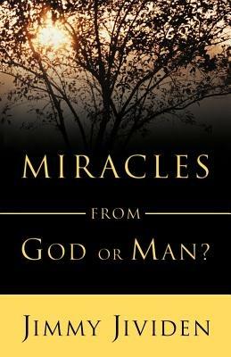 Miracles: From God or Man - Jimmy Jividen - cover