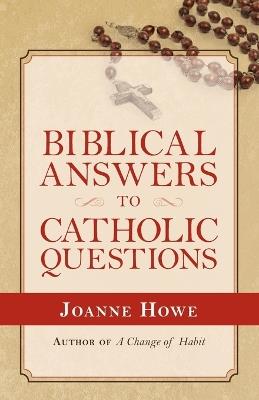 Biblical Answers to Catholic Questions - Joanne Howe - cover