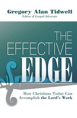 The Effective Edge: How Christians Today Can Accomplish the Lord's Work - Gregory Alan Tidwell - cover