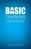 Basic Training: A Manual For Teens - Randy Simmons - cover