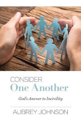 Consider One Another: God's Answer to Incivility - Aubrey Johnson - cover