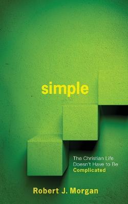 Simple.: The Christian Life Doesn't Have to Be Complicated - Robert J Morgan - cover