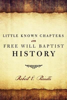 Little Known Chapters in Free Will Baptist History - Robert E Picirilli - cover