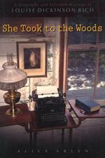 She Took to the Woods: A Biography and Selected Writings of Louise Dickinson Rich