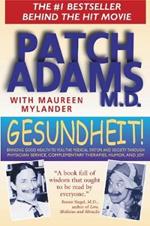 Gesundheit!: Bringing Good Health to You, the Medical System, and Society through Physician Service, Complementary Therapies, Humor, and Joy