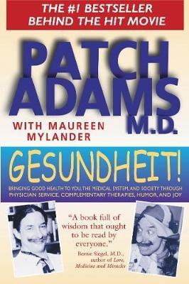 Gesundheit!: Bringing Good Health to You, the Medical System, and Society through Physician Service, Complementary Therapies, Humor, and Joy - Patch Adams - cover