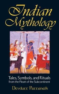 Indian Mythology: Tales, Symbols, and Rituals from the Heart of the Subcontinent - Devdutt Pattanaik - cover