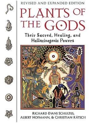 Plants of the Gods: Their Sacred, Healing, and Hallucinogenic Powers - Richard Evans Schultes,Albert Hofmann,Christian Rätsch - cover