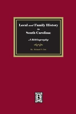 Local and Family History in South Carolina: A Bibliography. - Richard Cote - cover
