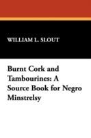 Burnt Cork and Tambourines: A Source Book for Negro Minstrelsy