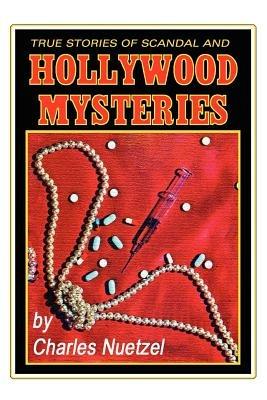 True Stories of Scandal and Hollywood Mysteries - Charles, Nuetzel - cover