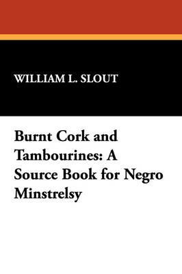 Burnt Cork and Tambourines: A Source Book for Negro Minstrelsy - cover