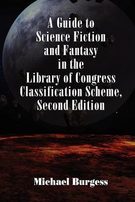 A Guide to Science Fiction and Fantasy in the Library of Congress Classification Scheme, Second Edition - Michael Burgess - cover