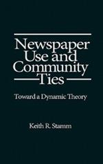 Newspaper Use and Community Ties: Towards a Dynamic Theory