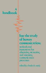 A Handbook for the Study of Human Communication: Methods and Instruments for Observing, Measuring, and Assessing Communication Process