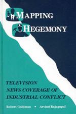 Mapping Hegemony: Television News and Industrial Conflict