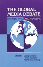 The Global Media Debate: Its Rise, Fall and Renewal